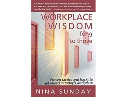 Livro Workplace Wisdom for 9 to thrive Proven tactics and hacks to get ahead in todays workplace de Nina Sunday (Inglês)