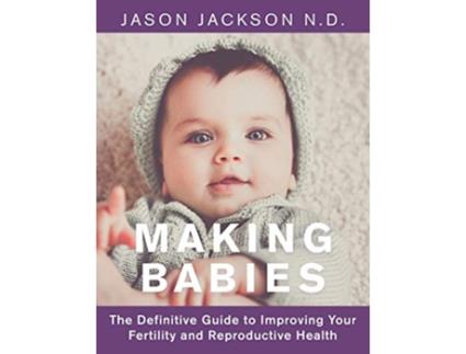 Livro Making Babies The Definitive Guide to Improving Your Fertility and Reproductive Health de Jason Jackson (Inglês)