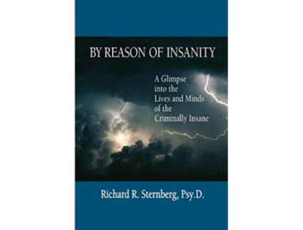 Livro By Reason of Insanity A Glimpse into the Lives and Minds of the Criminally Insane de Richard R Sternberg (Inglês)