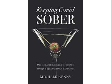 Livro Keeping Covid Sober One Isolated Drinkers Journey through a Quarantined Pandemic de Michele Kenny (Inglês)