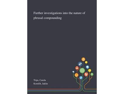 Livro Further Investigations Into the Nature of Phrasal Compounding de Carola Trips e Jaklin Kornfilt (Inglês - Capa Dura)