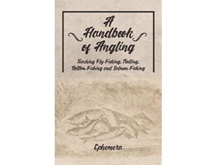 Livro Handbook of Angling Teaching FlyFishing, Trolling, BottomFishing and SalmonFishing de Ephemera (Inglês)