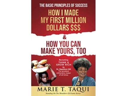 Livro HOW I MADE MY FIRST MILLION and HOW YOU CAN MAKE YOURS TOO Revisiting THINK GROW RICH By Dr Napoleon Hill de MARIE T TAQUI (Inglês)