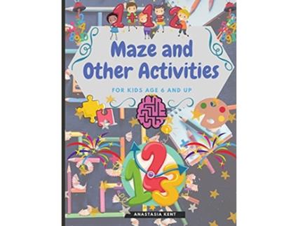 Livro Maze and Other Activities for Kids Age 6 and Up Fun Activity Book with Lots of Brain Challenging Games de Anastasia Kent (Inglês)