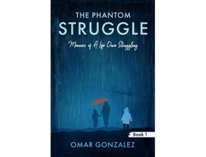 Livro The Phantom Struggle Memoirs of A Life Once Struggling de Omar Gonzalez (Inglês)