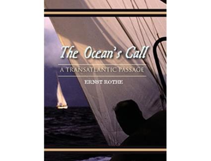 Livro The Oceans Call A Transatlantic Passage A Transatlantic Adventure de Ernst Rothe (Inglês - Capa Dura)
