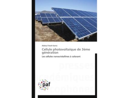 Livro Cellule photovoltaïque de 3ème génération Les cellules nanocristallines à colorant OmnPresFranc French Edition de Abdoul Fatah Kanta (Francês)