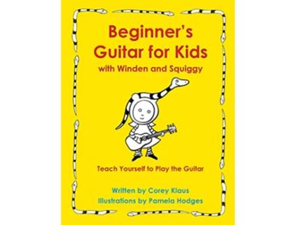 Livro Beginners Guitar for Kids with Winden and Squiggy Teach Yourself to Play the Guitar de Corey Klaus (Inglês)