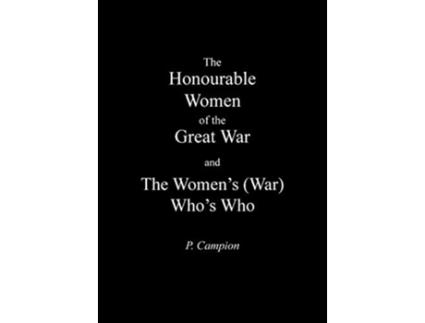 Livro Honourable Women of the Great War the Womens War Whos Who de P Campion (Inglês)