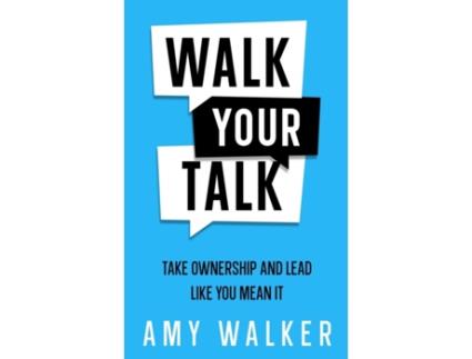 Livro Walk Your Talk: Take Ownership and Lead Like You Mean It Amy Walker (Inglês)