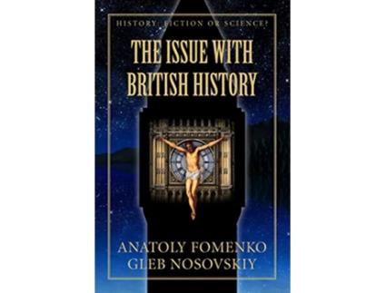 Livro The Issue with British History History Fiction or Science de Anatoly Fomenko e Gleb Nosovskiy (Inglês)