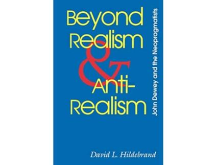 Livro Beyond Realism and Antirealism John Dewey and the Neopragmatists Vanderbilt Library of American Philosophy de David L Hildebrand (Inglês)