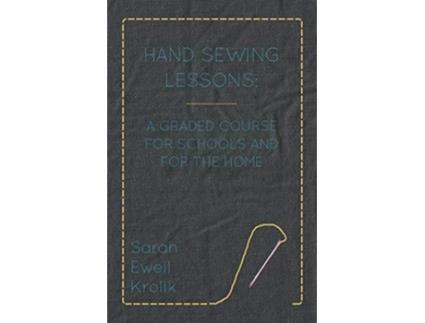 Livro Hand Sewing Lessons A Graded Course For Schools And For The Home de Sarah Ewell Krolik (Inglês)