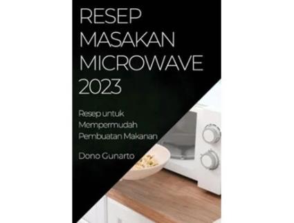 Livro Resep Masakan Microwave 2023 Resep Masakan Microwave 2023 Indonesian Edition de Dono Gunarto (Indonésio)