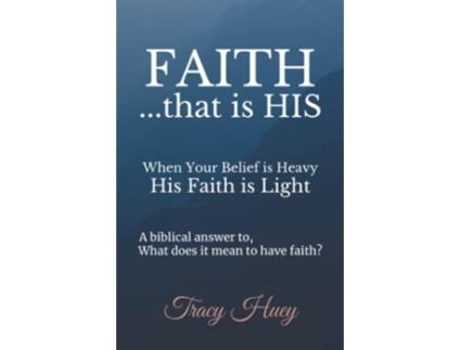Livro Faith That Is His When your belief is heavy His faith is light de Tracy Huey (Inglês)