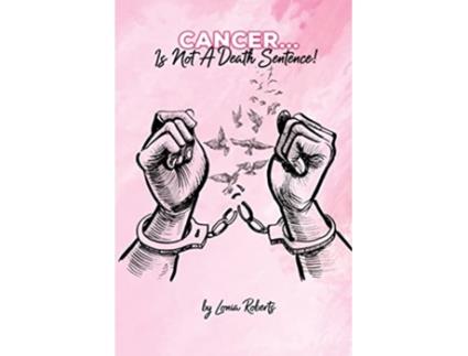 Livro CancerIs Not A Death Sentence de Lonia Roberts (Inglês)