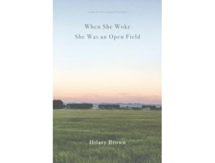 Livro When She Woke She Was an Open Field de Hilary Brown (Inglês)