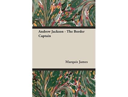 Livro Andrew Jackson The Border Captain de Marquis James (Inglês)