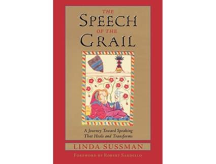 Livro Speech of the Grail A Journey toward Speaking that Heals Transforms Studies in Imagination de Linda Sussman (Inglês)