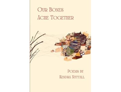 Livro Our Bones Ache Together de Kendra Nuttall (Inglês)