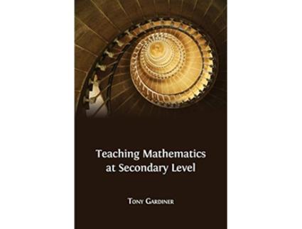 Livro Teaching Mathematics at Secondary Level de Tony Gardiner (Inglês)