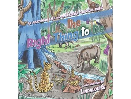 Livro Its the Right Thing to Do An Amazonian Tale from the Brazilian Caboclos Tribe de Lindalouise (Inglês)