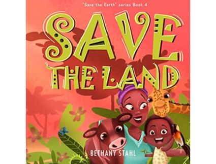 Livro Save the Land Save the Earth de Bethany Stahl (Inglês)