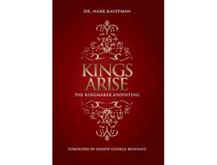 Livro Kings Arise The Kingmaker Anointing de Dr Mark Kauffman (Inglês)