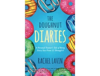 Livro The Doughnut Diaries A Personal Trainers Tale of Being Every Size From 12 Through 0 de Rachel Lavin (Inglês)
