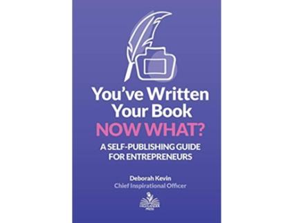 Livro Youve Written Your Book Now What A SelfPublishing Guide for Entrepreneurs de Deborah Kevin (Inglês)