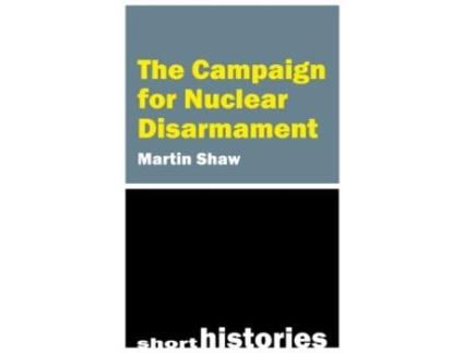 Livro The Campaign for Nuclear Disarmament de University of Sussex Shaw Prof Martin (Inglês)