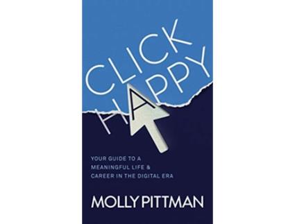 Livro Click Happy Your Guide to a Meaningful Life and Career in the Digital Era de Molly Pittman (Inglês)