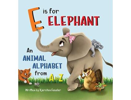 Livro E is for Elephant An Animal Alphabet from A to Z de Kjersten Faseler (Inglês)