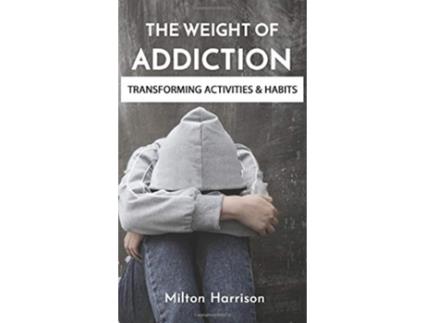 Livro The Weight of Addiction de Milton Harrison (Inglês - Capa Dura)