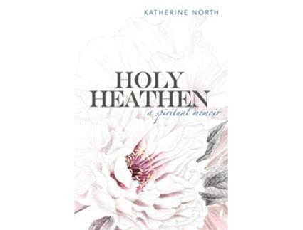 Livro Holy Heathen A Spiritual Memoir de Katherine North (Inglês)