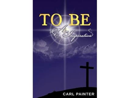 Livro To Be An Inspiration de Carl J Painter (Inglês)