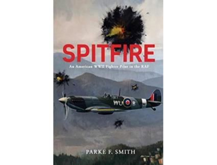 Livro Spitfire An American WWII Fighter Pilot in the RAF de Parke F Smith (Inglês)
