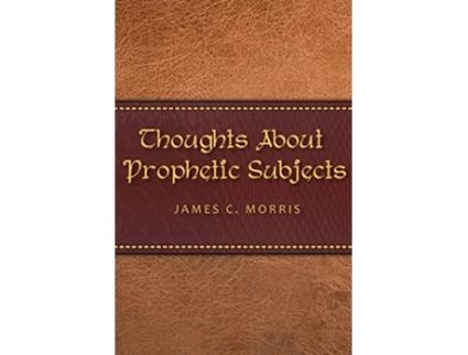 Livro Thoughts About Prophetic Subjects de James C Morris (Inglês)