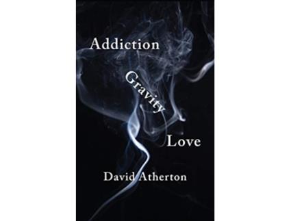 Livro Addiction Gravity Love Discovering Hope and Success in Recovery de David Atherton (Inglês)