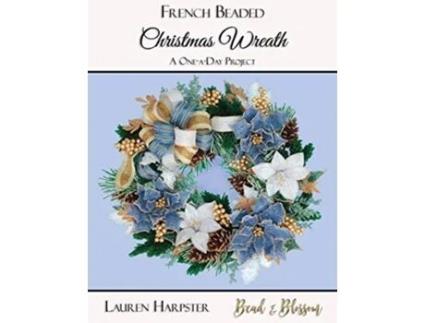 Livro French Beaded Christmas Wreath A OneaDay Project de Lauren Harpster (Inglês)