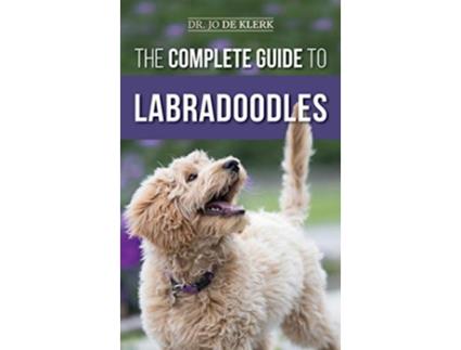 Livro The Complete Guide to Labradoodles Selecting Training Feeding Raising and Loving your new Labradoodle Puppy de Joanna de Klerk (Inglês - Capa Dura)