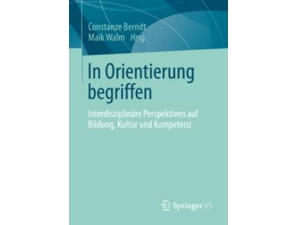 Livro In Orientierung begriffen Interdisziplinäre Perspektiven auf Bildung Kultur und Kompetenz German Edition de Constanze Berndt (Alemão)