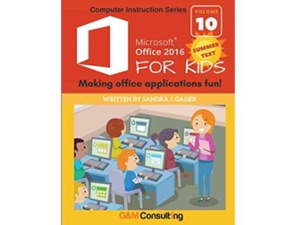 Livro Microsoft Office 2016 for Kids Summer Making office applications fun de Sandra Gaiser (Inglês)