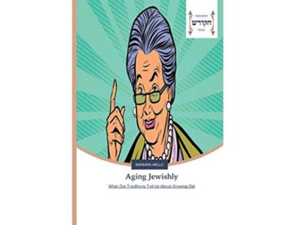 Livro Aging Jewishly What Our Traditions Tell Us About Growing Old de Barbara Aiello (Inglês)