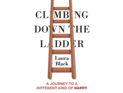 Livro Climbing Down the Ladder A Journey to a Different Kind of Happy de Laura Black (Inglês)