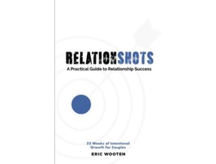 Livro Relationshots A Practical Guide to Relationship Success de Eric Wooten (Inglês)