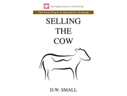 Livro Selling The Cow The Five Pillars of Disruptive Thinking de D W Small (Inglês)
