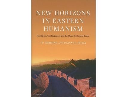 Livro New Horizons in Eastern Humanism Buddhism Confucianism and the Quest for Global Peace de Tu Weiming Daisaku Ikeda (Inglês)