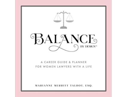 Livro Balance By Design A Career Guide Planner For Women Lawyers de Marianne Merritt Talbot (Inglês)