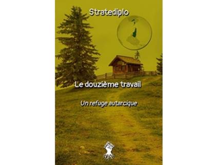 Livro Le douzième travail un refuge autarcique French Edition de Stratediplo (Francês)